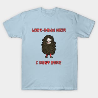 Lock down hair, I don't care T-Shirt